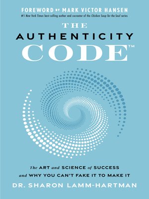 The Authenticity Code: the Art and Science of Success and Why You Can't Fake It to Make It - ebook